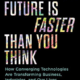 The Future Is Faster Than You Think