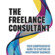 The Freelance Consultant: Your comprehensive guide